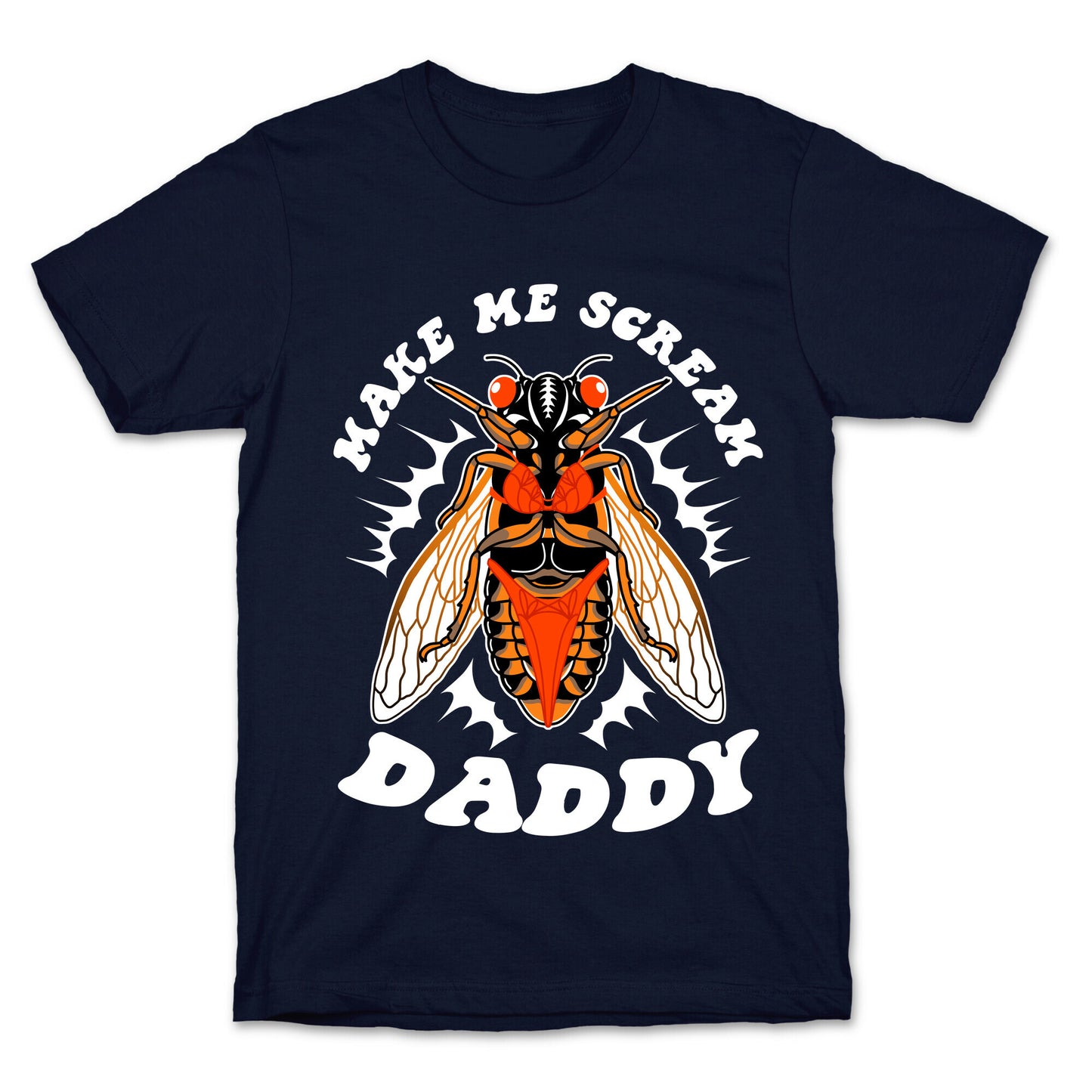 Make Me Scream Daddy Cicada  T-Shirt