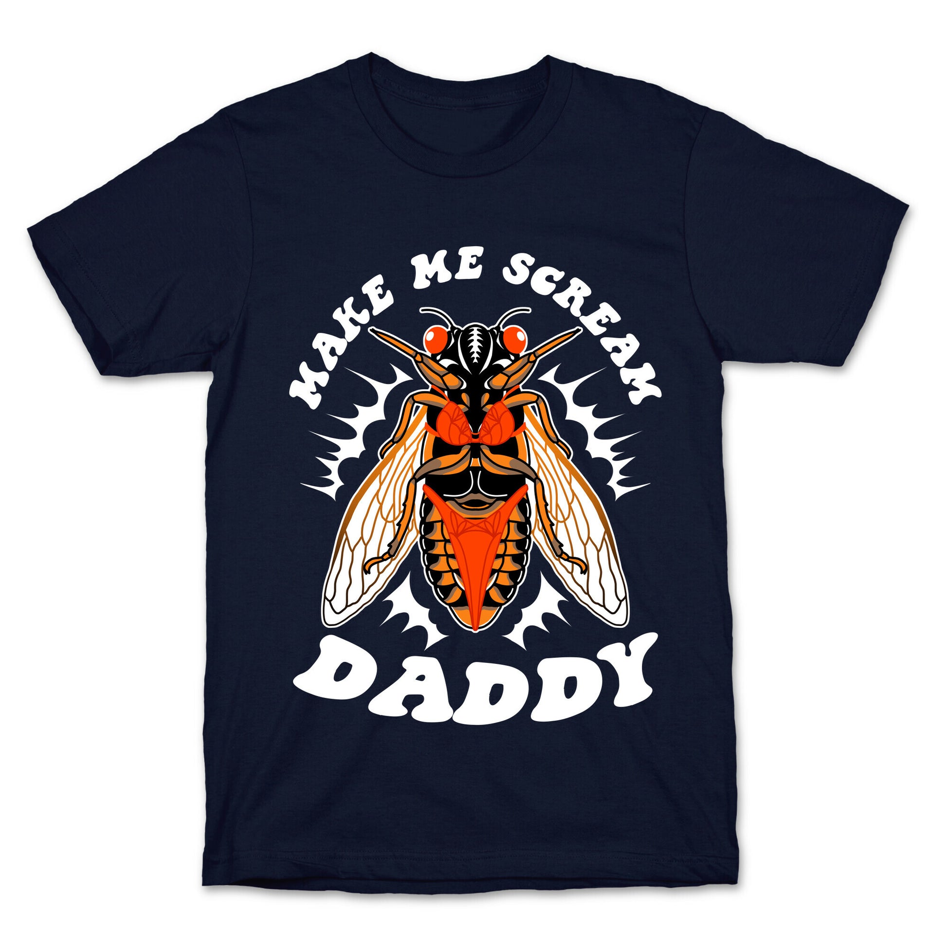 Make Me Scream Daddy Cicada  T-Shirt