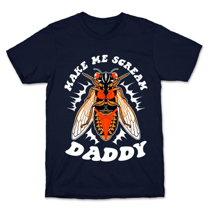 Make Me Scream Daddy Cicada  T-Shirt