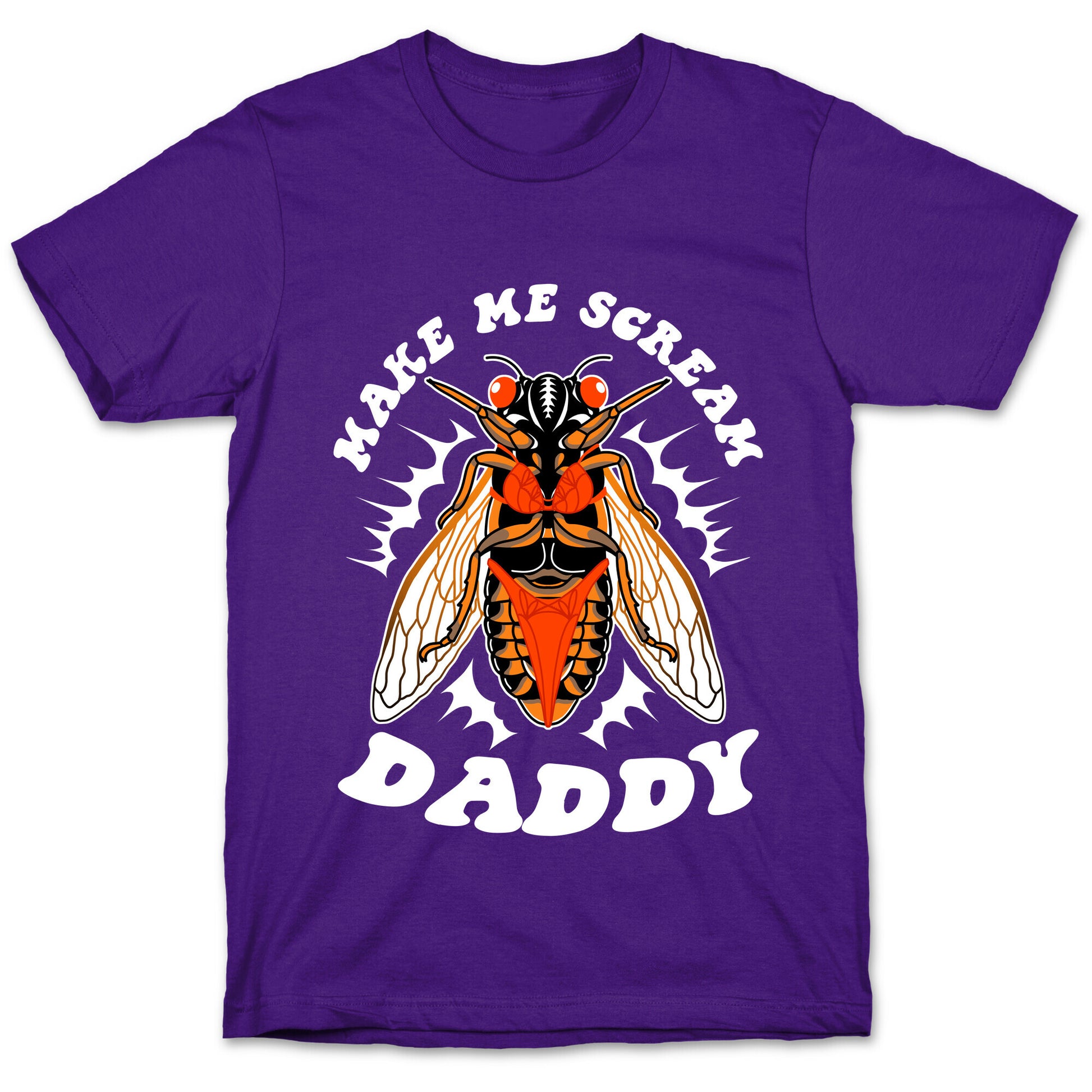 Make Me Scream Daddy Cicada  T-Shirt