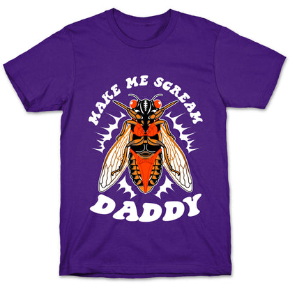 Make Me Scream Daddy Cicada  T-Shirt