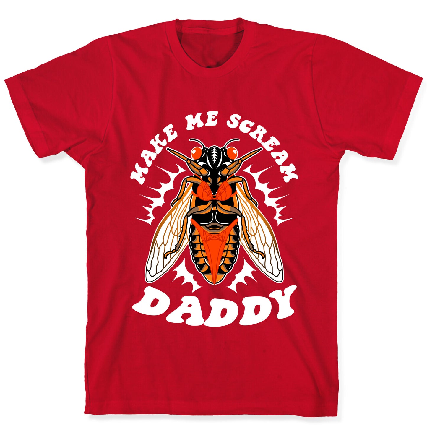Make Me Scream Daddy Cicada  T-Shirt