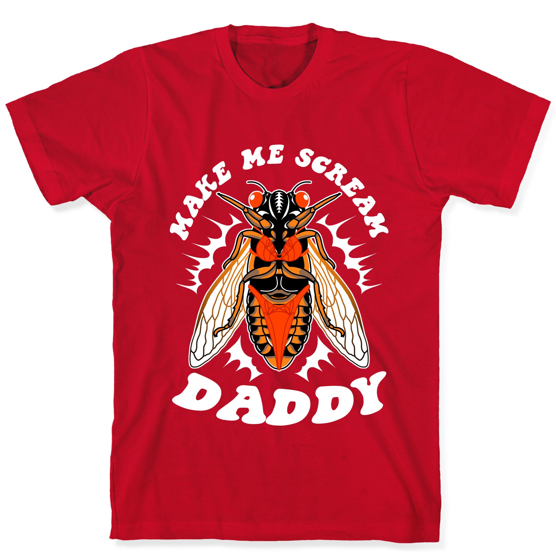 Make Me Scream Daddy Cicada  T-Shirt