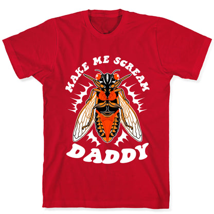 Make Me Scream Daddy Cicada  T-Shirt