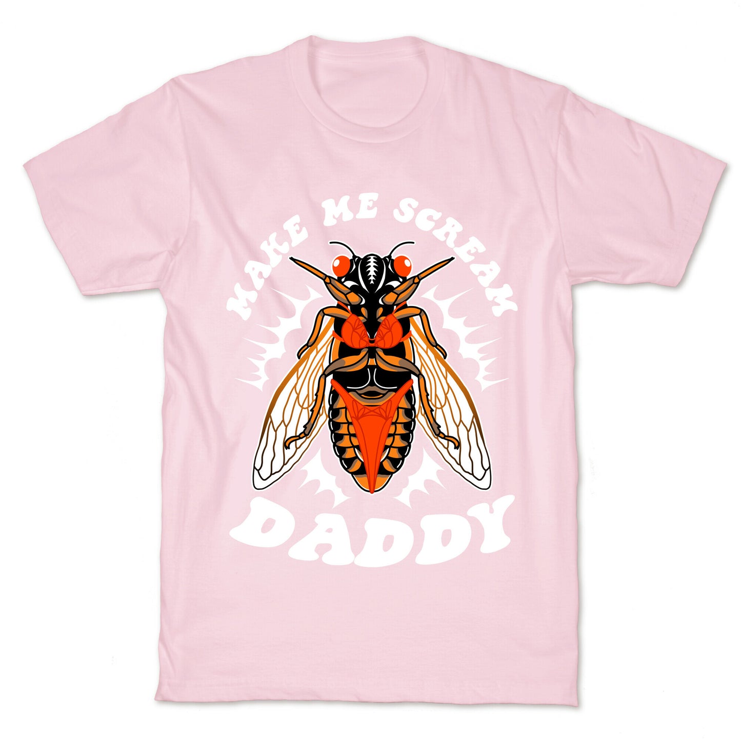 Make Me Scream Daddy Cicada  T-Shirt