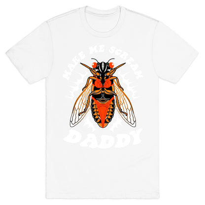 Make Me Scream Daddy Cicada  T-Shirt