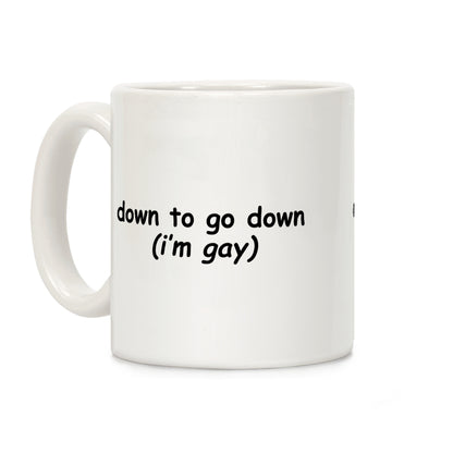 Down To Go Down \(Im Gay\) Coffee Mug