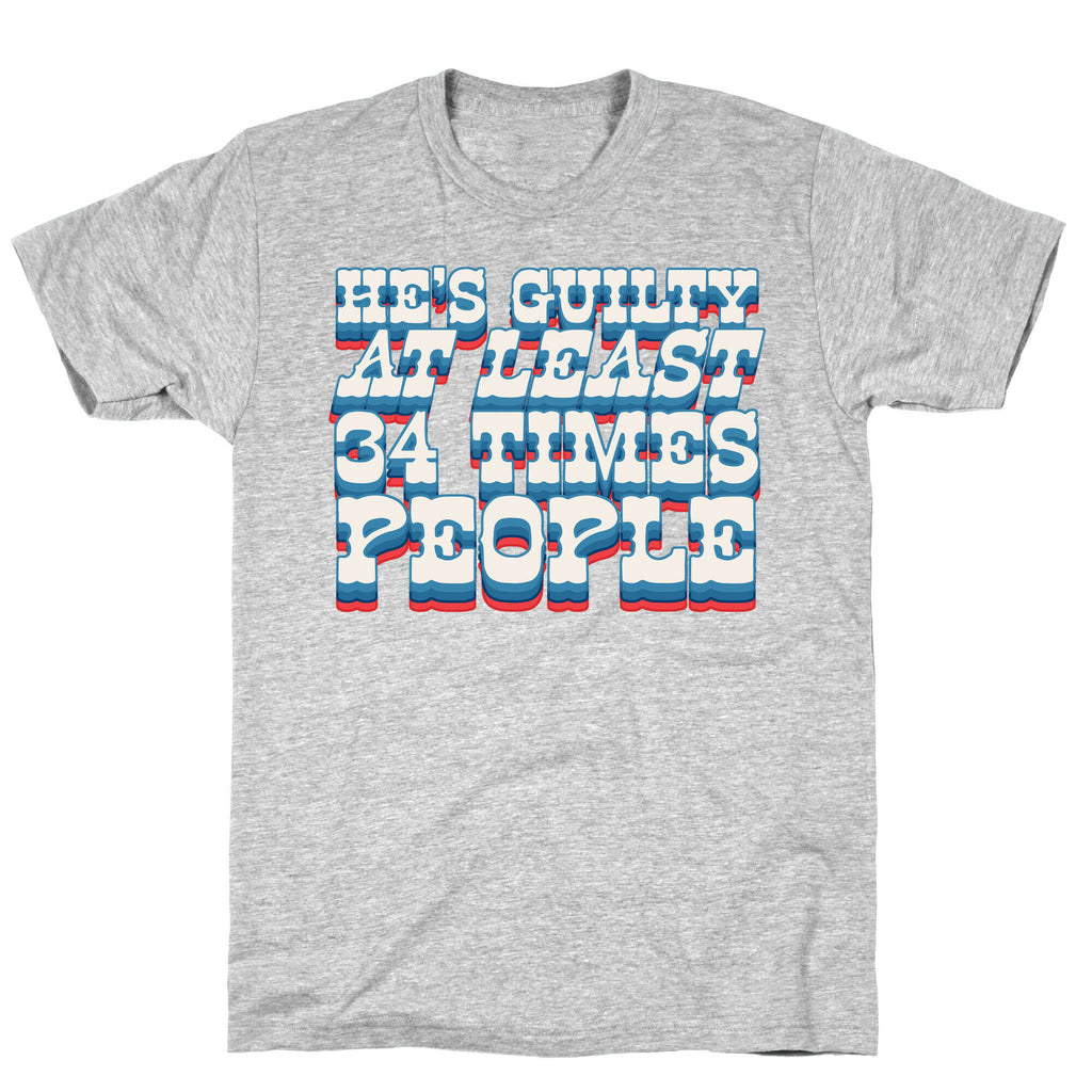 Hes Guilty At Least 34 Times T-Shirt