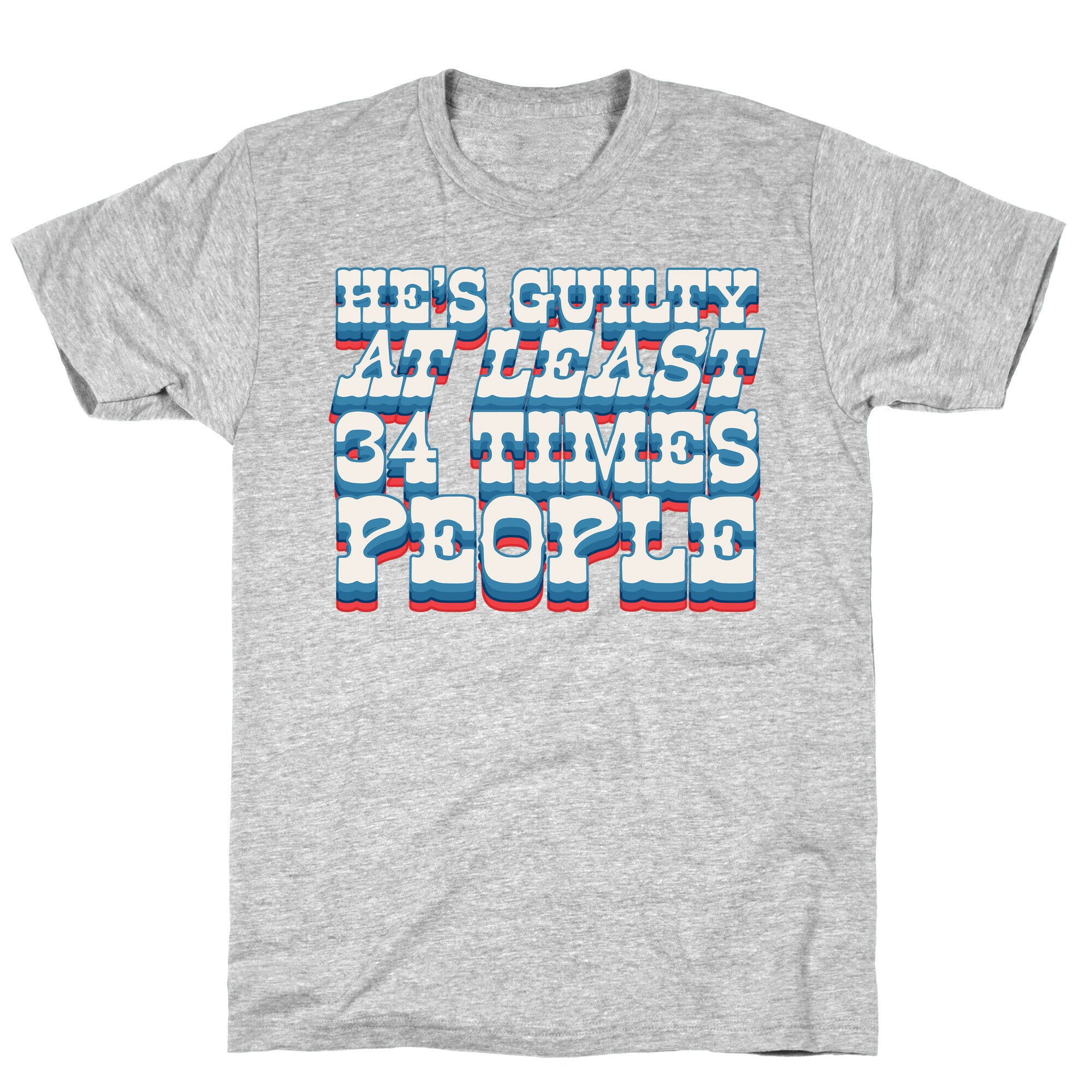 Hes Guilty At Least 34 Times T-Shirt