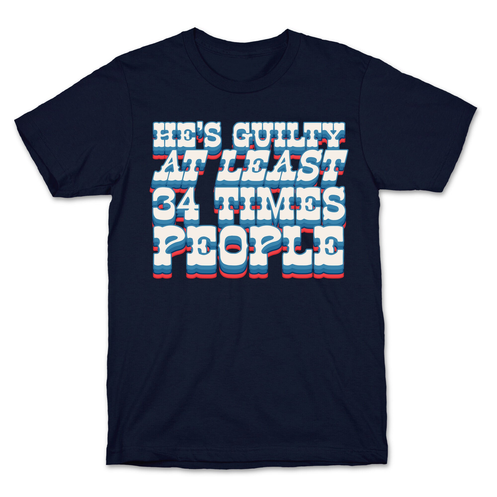 Hes Guilty At Least 34 Times T-Shirt