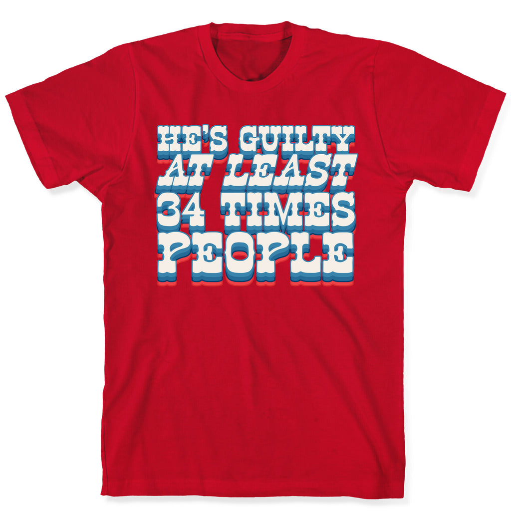 Hes Guilty At Least 34 Times T-Shirt