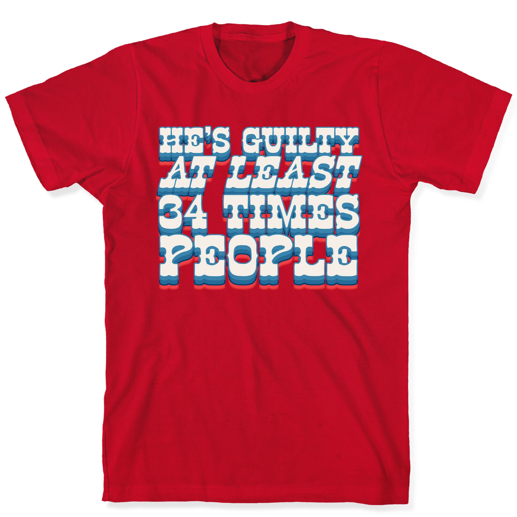 Hes Guilty At Least 34 Times T-Shirt