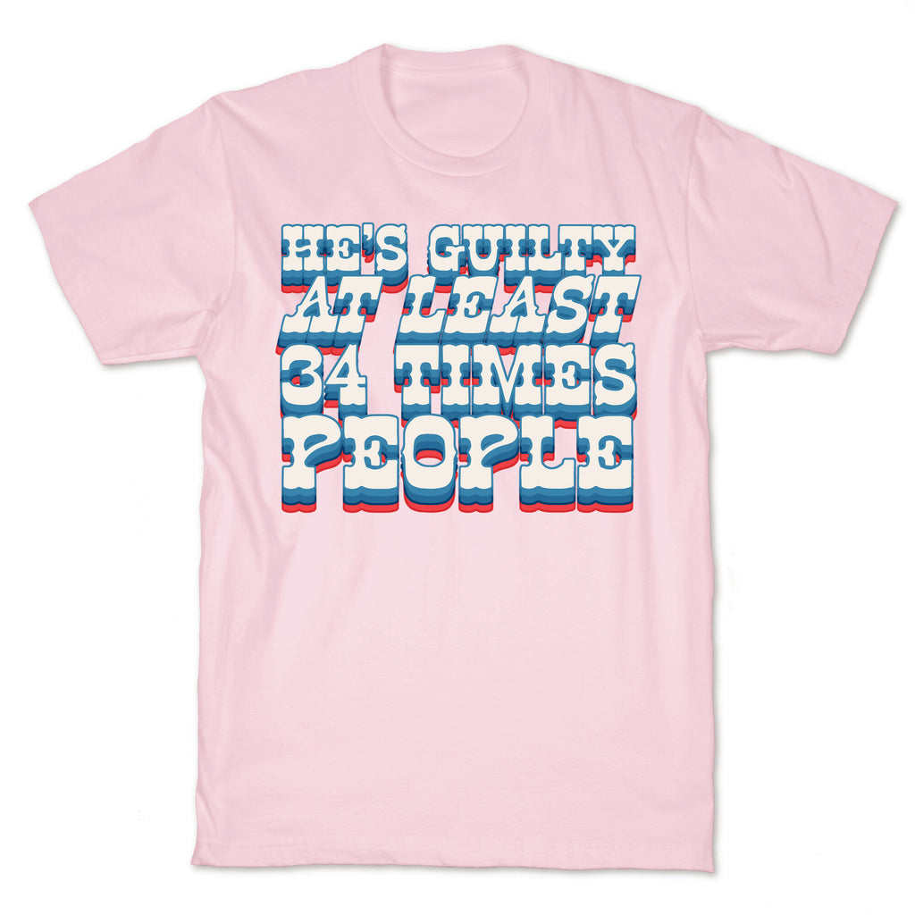 Hes Guilty At Least 34 Times T-Shirt