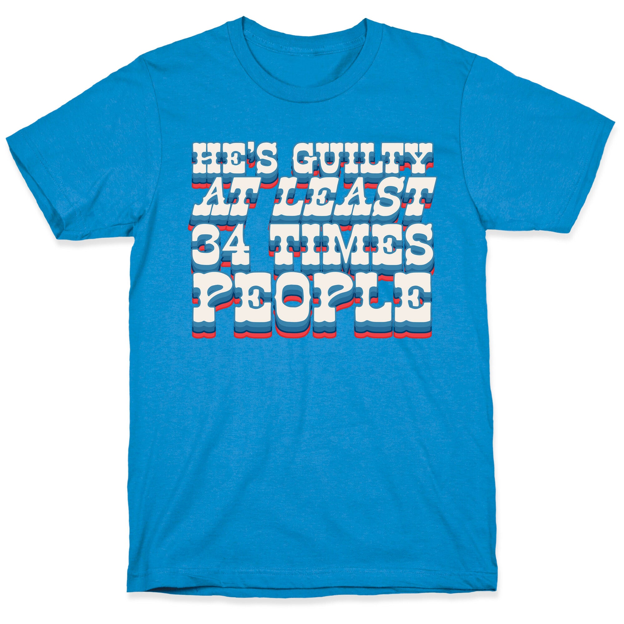 Hes Guilty At Least 34 Times T-Shirt