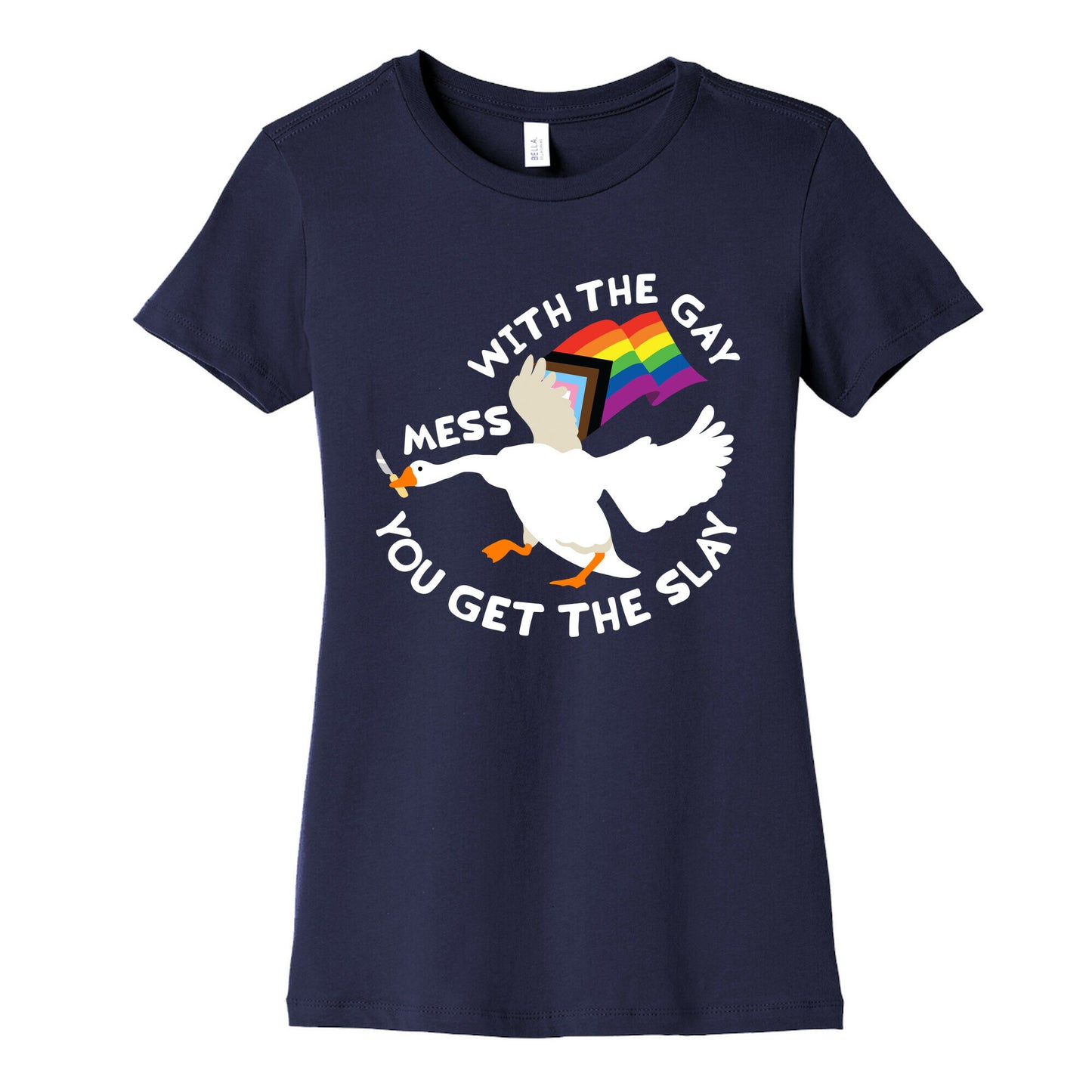 Mess With The Gay You Get The Slay Goose Womens Cotton Tee