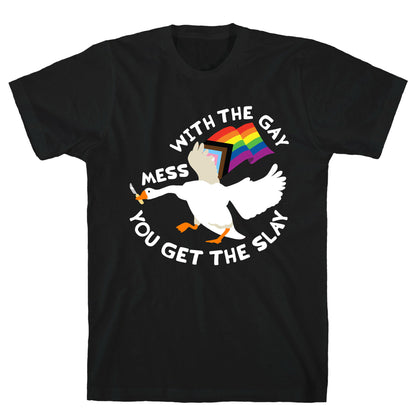 Mess With The Gay You Get The Slay Goose T-Shirt