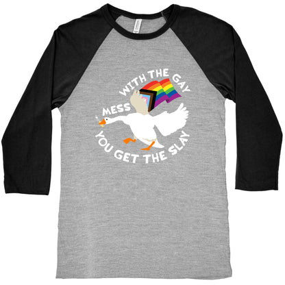 Mess With The Gay You Get The Slay Goose Baseball Tee