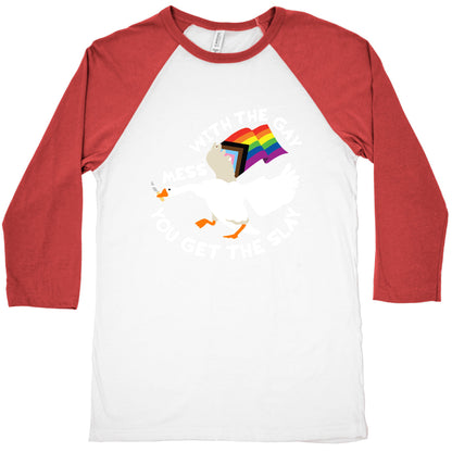 Mess With The Gay You Get The Slay Goose Baseball Tee