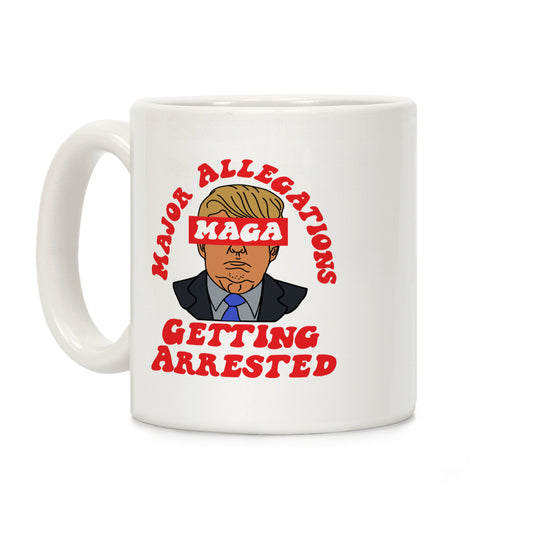 MAGA Major Allegations, Getting Arrested Coffee Mug