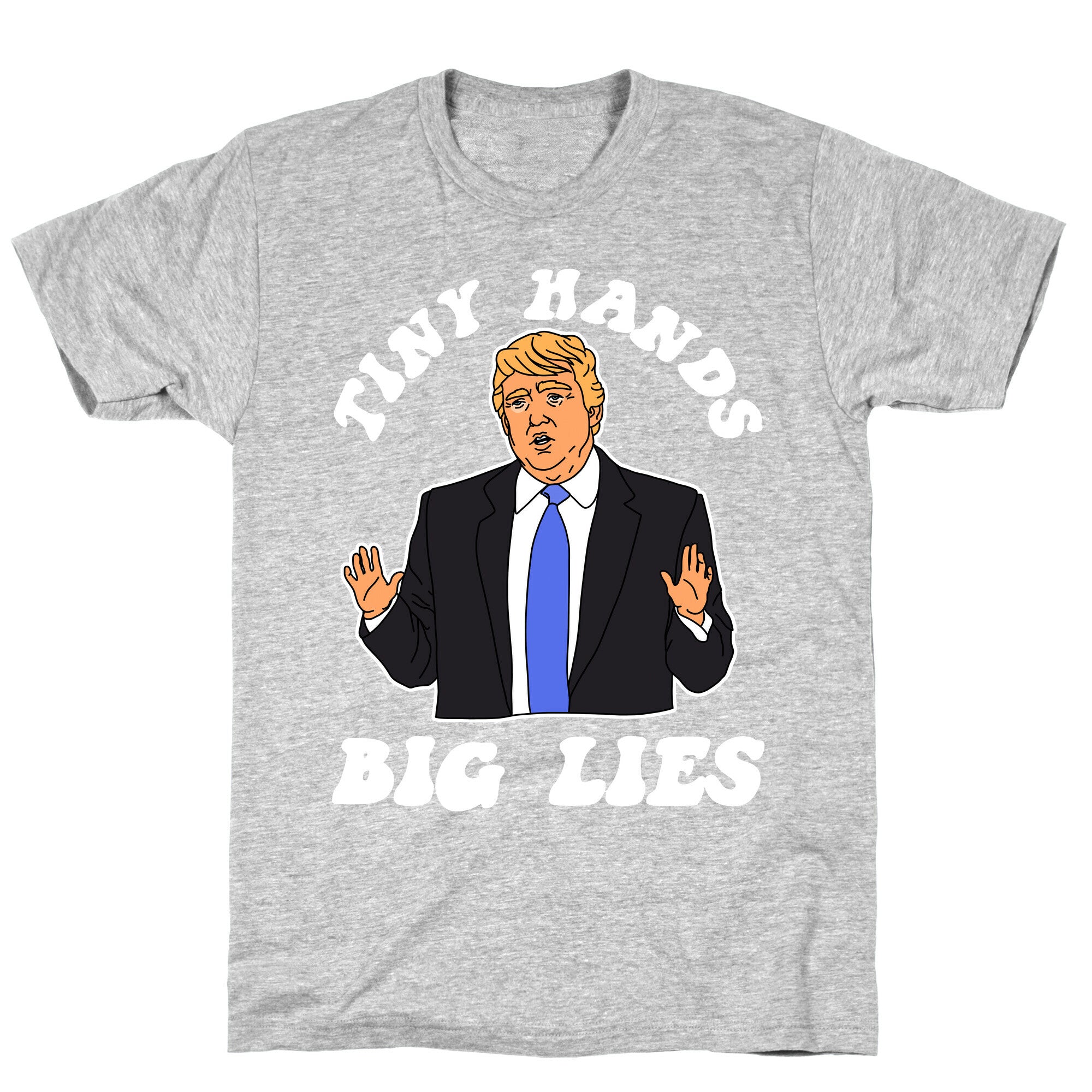 Tiny Hands Big Lies Trump T-Shirt