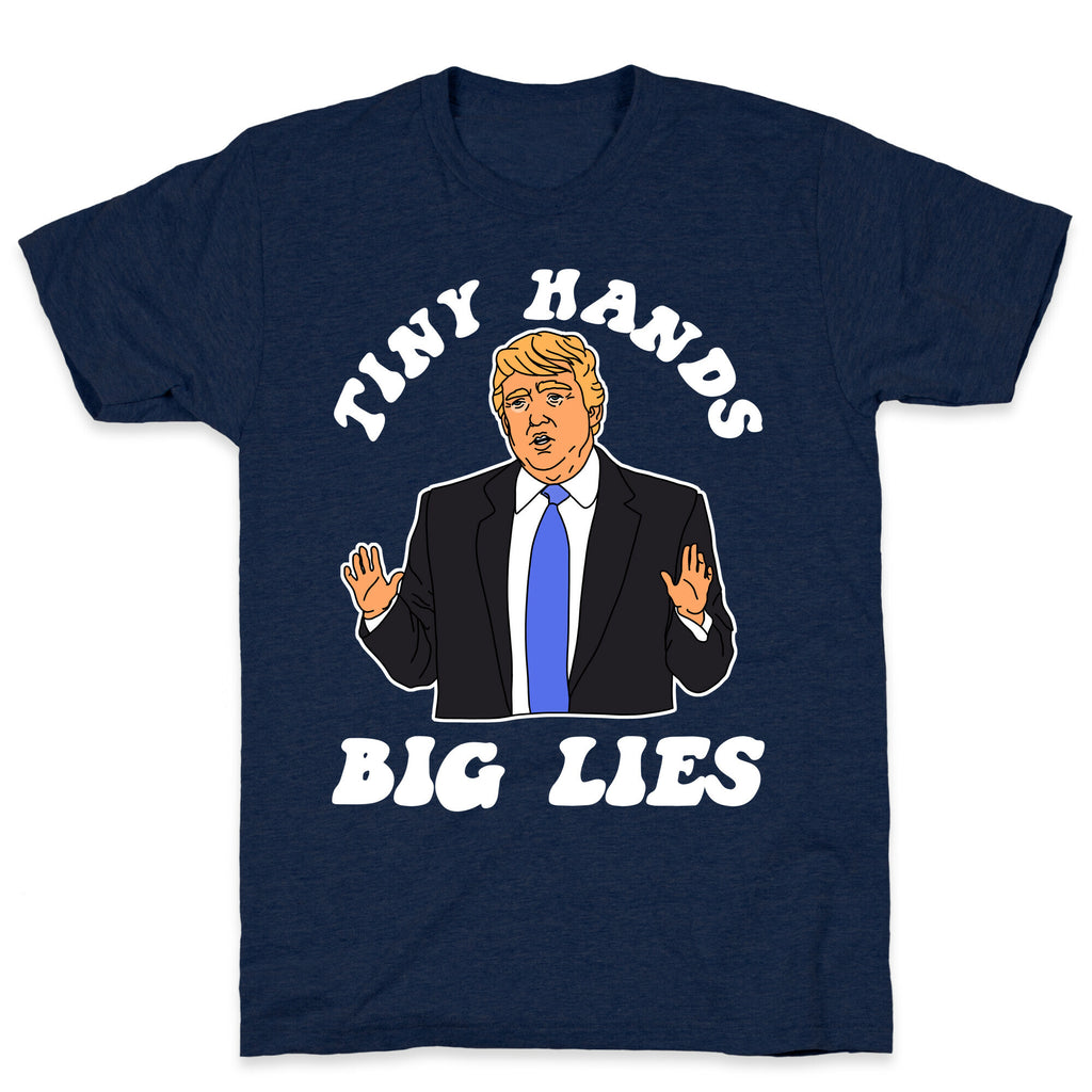 Tiny Hands Big Lies Trump T-Shirt