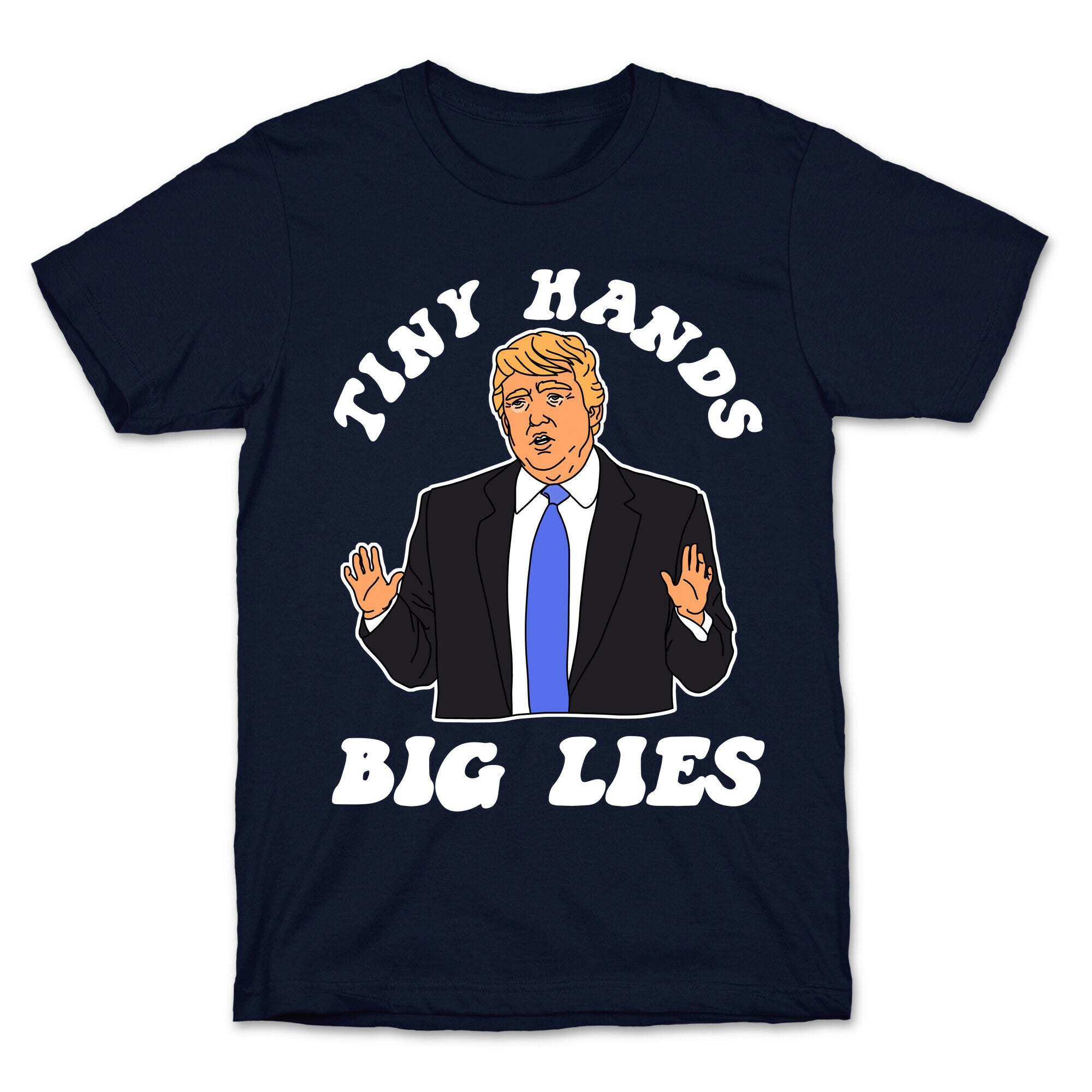 Tiny Hands Big Lies Trump T-Shirt