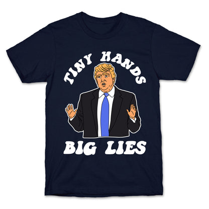 Tiny Hands Big Lies Trump T-Shirt