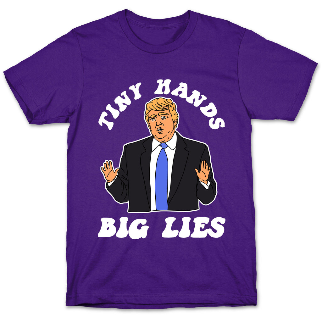 Tiny Hands Big Lies Trump T-Shirt