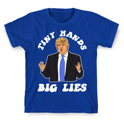 Tiny Hands Big Lies Trump T-Shirt