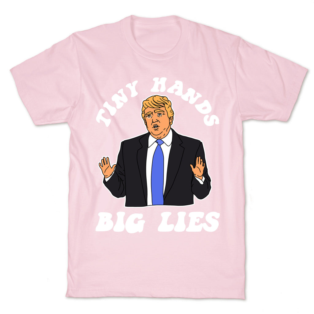 Tiny Hands Big Lies Trump T-Shirt