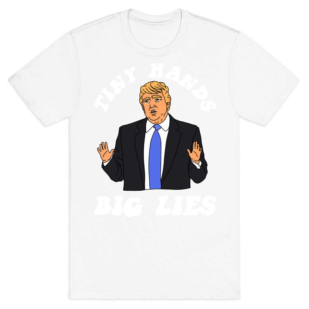 Tiny Hands Big Lies Trump T-Shirt