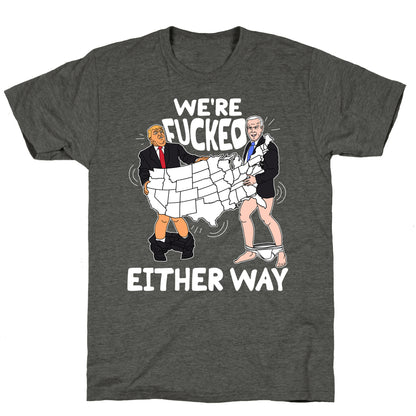 Were Fucked Either Way Unisex Triblend Tee