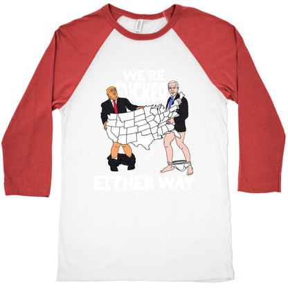 Were Fucked Either Way Baseball Tee