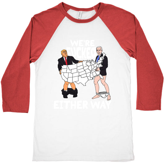 Were Fucked Either Way Baseball Tee