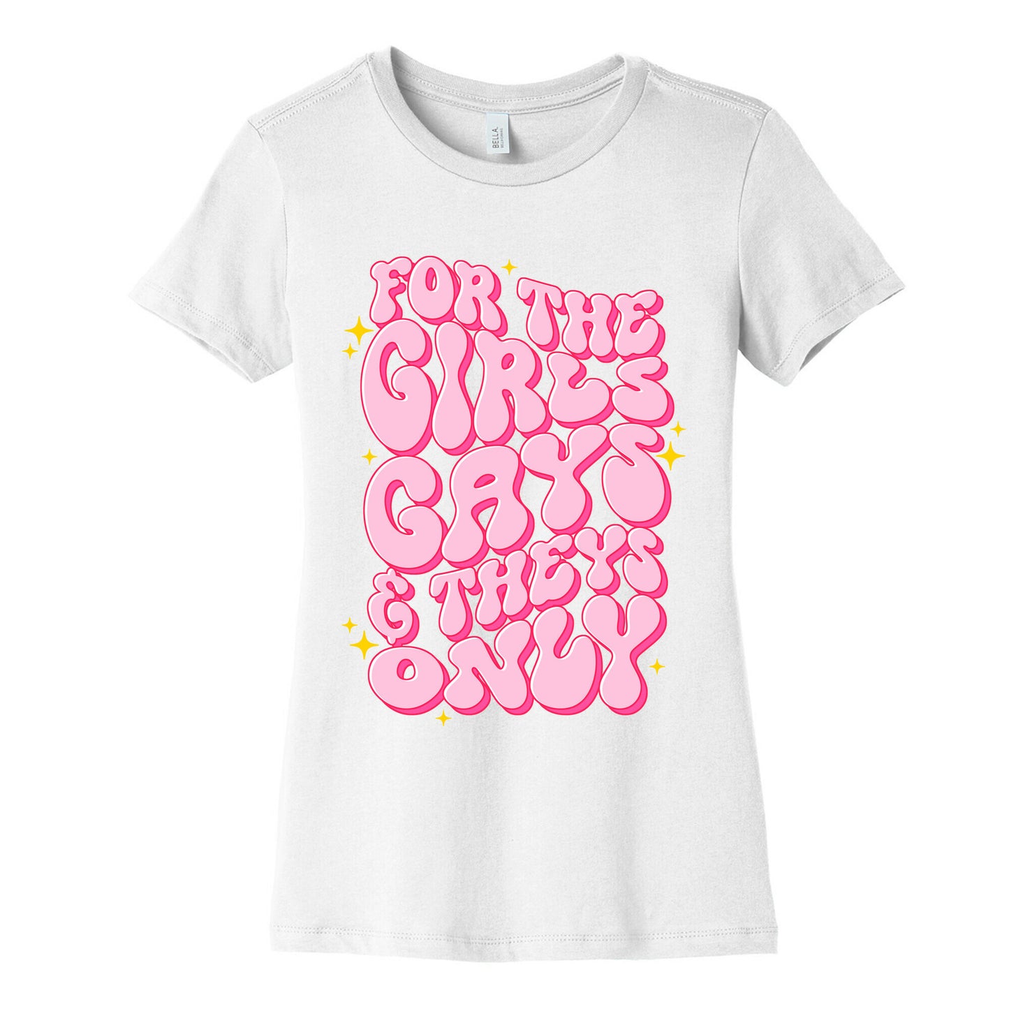 For The Girls, Gays, and Theys Only Womens Cotton Tee