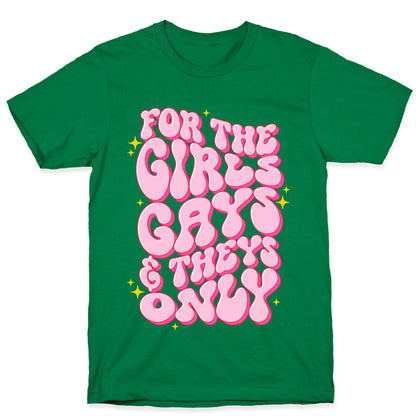 For The Girls, Gays, and Theys Only T-Shirt