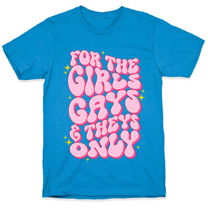 For The Girls, Gays, and Theys Only T-Shirt