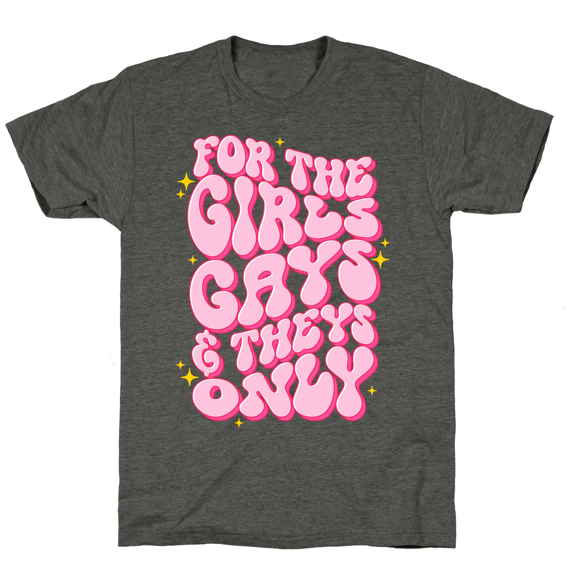 For The Girls, Gays, and Theys Only Unisex Triblend Tee