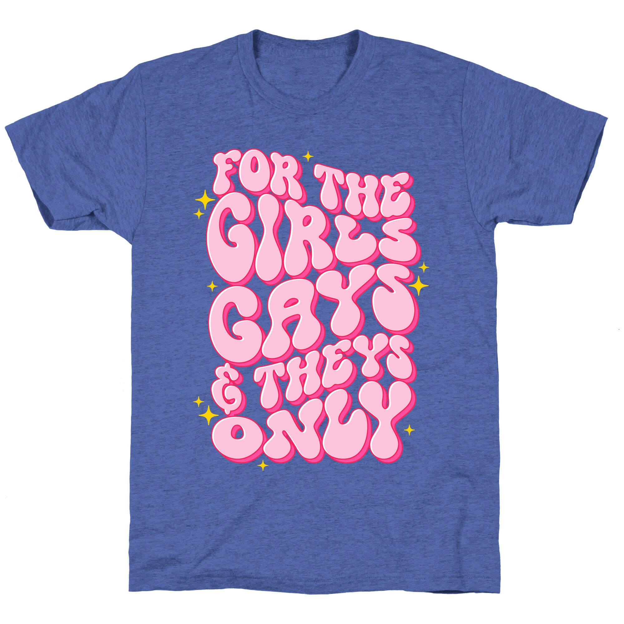 For The Girls, Gays, and Theys Only Unisex Triblend Tee