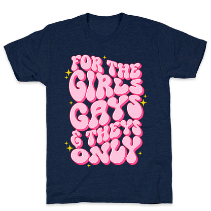 For The Girls, Gays, and Theys Only T-Shirt