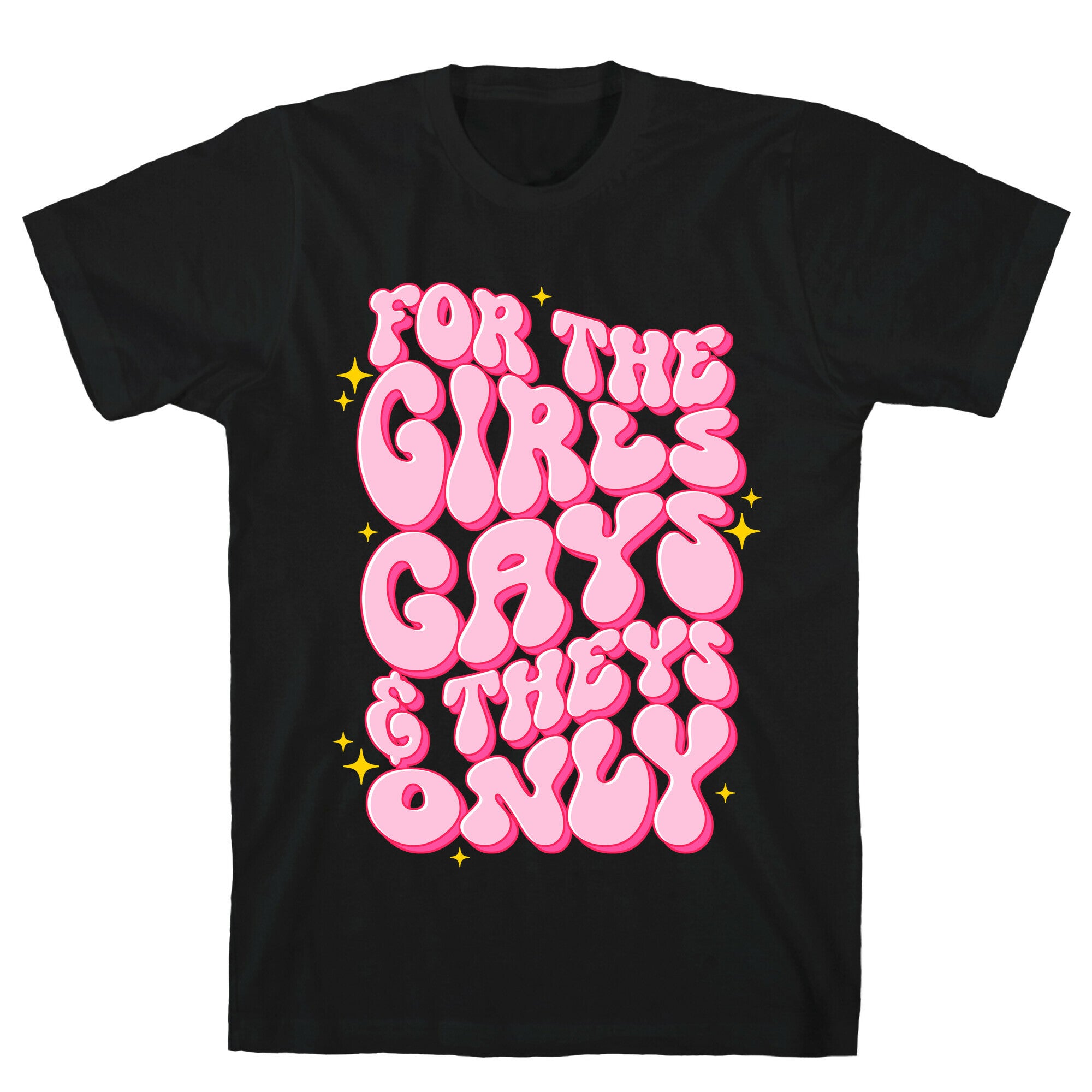 For The Girls, Gays, and Theys Only T-Shirt