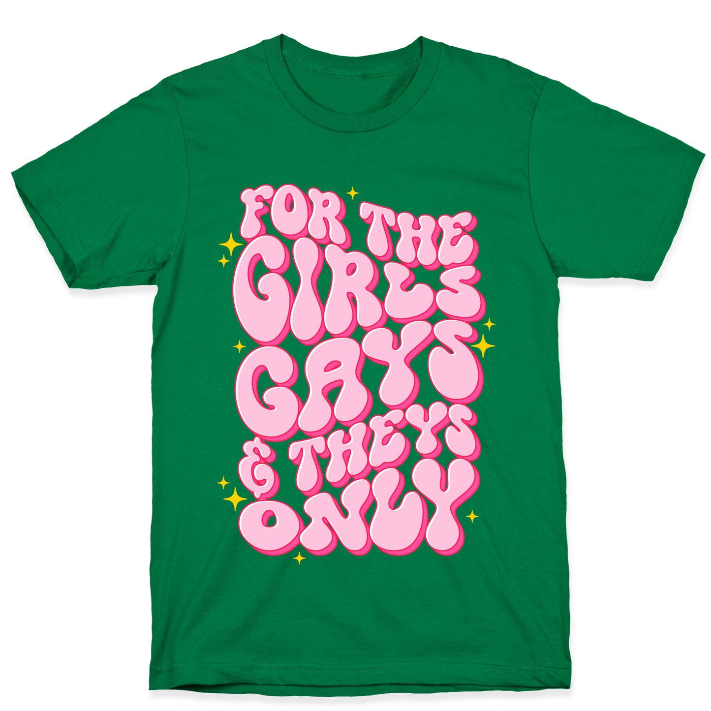 For The Girls, Gays, and Theys Only T-Shirt