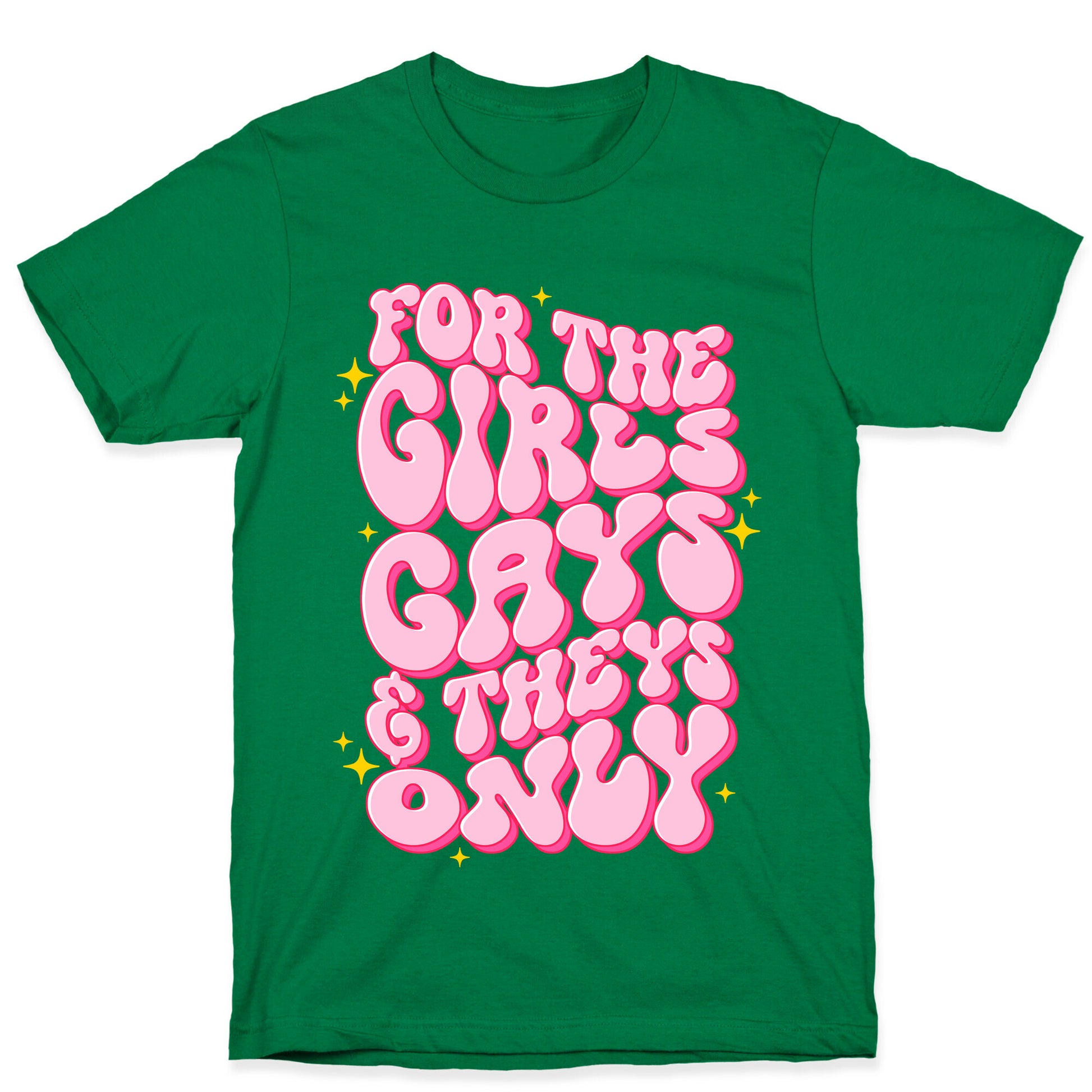 For The Girls, Gays, and Theys Only T-Shirt