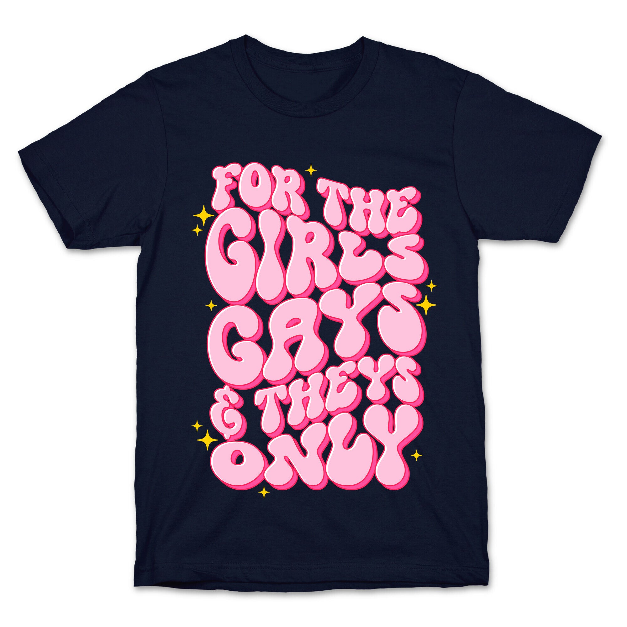 For The Girls, Gays, and Theys Only T-Shirt