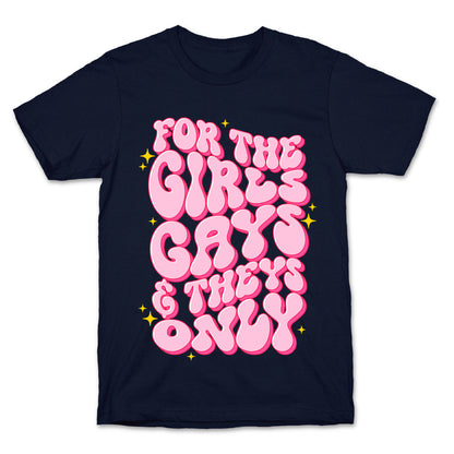 For The Girls, Gays, and Theys Only T-Shirt