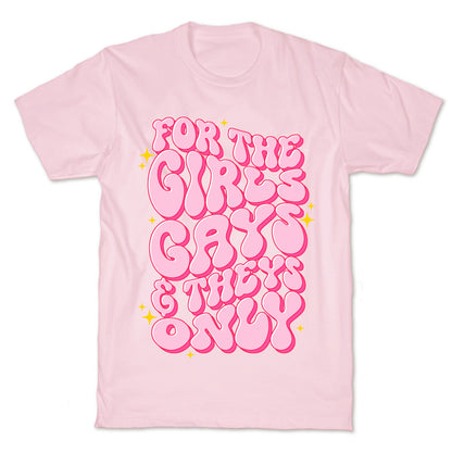 For The Girls, Gays, and Theys Only T-Shirt