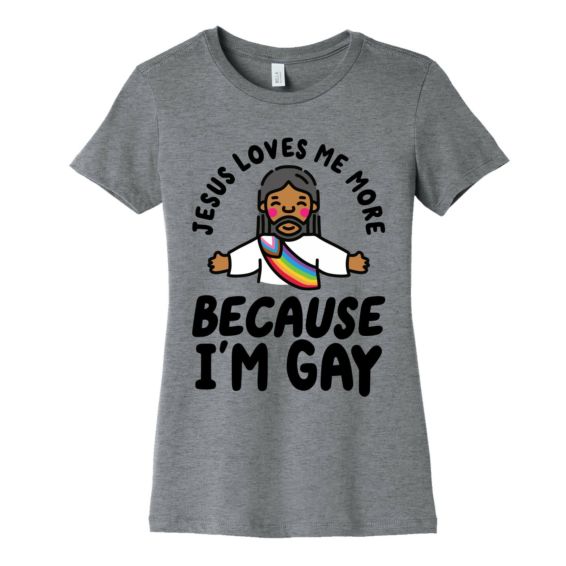 Jesus Loves Me More Because Im Gay Womens Cotton Tee