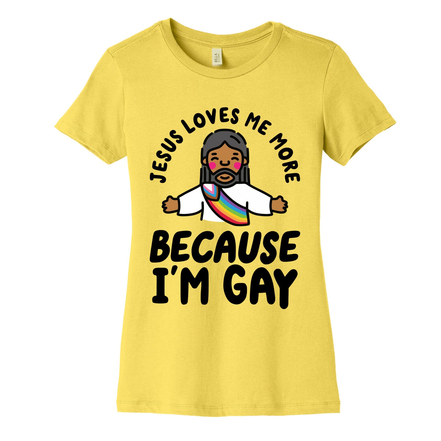 Jesus Loves Me More Because Im Gay Womens Cotton Tee