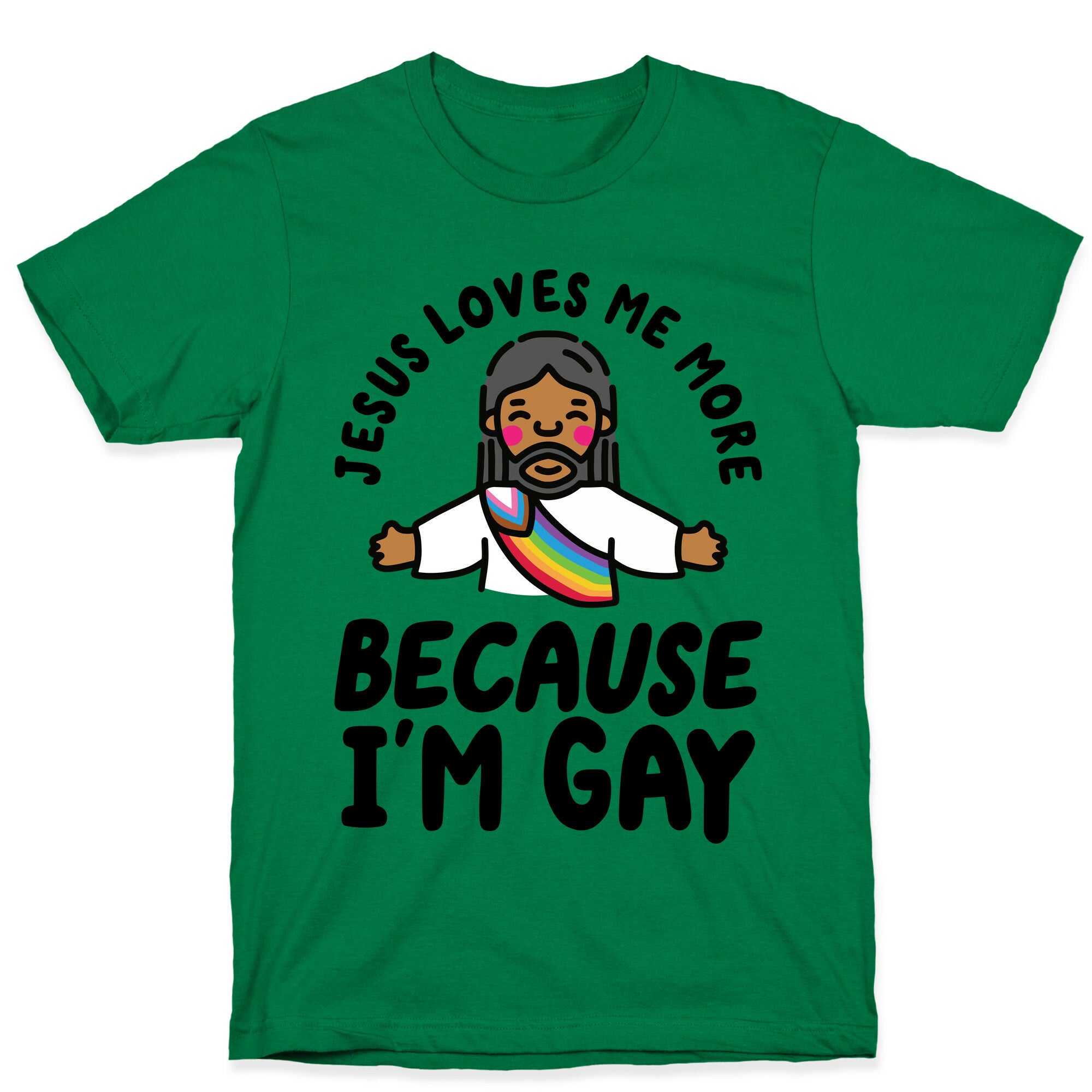 Jesus Loves Me More Because Im Gay T-Shirt