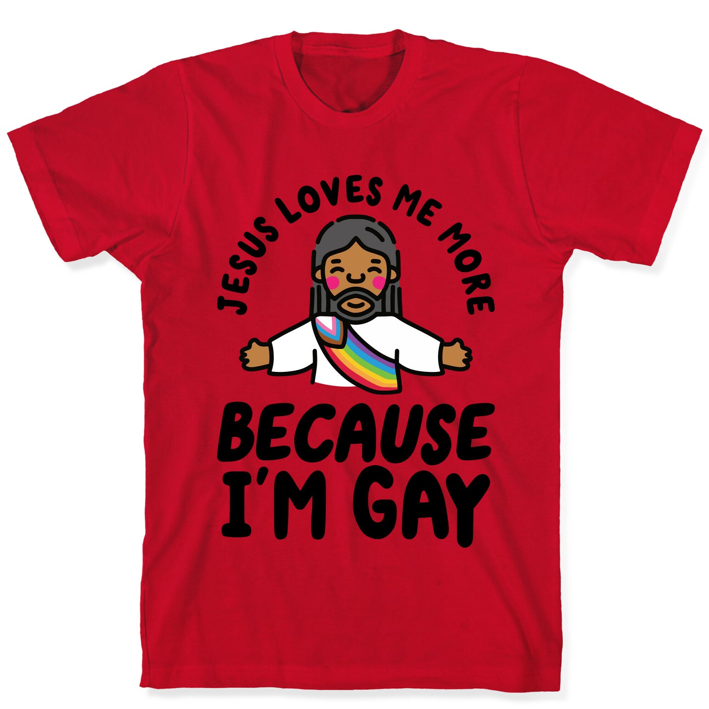 Jesus Loves Me More Because Im Gay T-Shirt